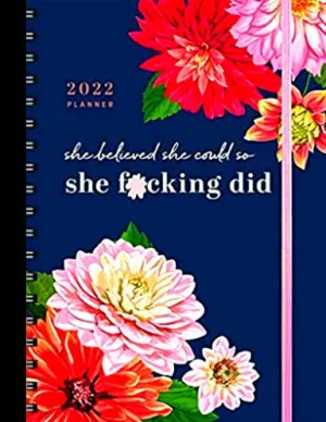 2022 She Believed She Could So She F*cking Did Planner: 17-Month Weekly Organizer for Women (Get Shit Done Monthly, Includes Stickers, Thru December 2022) (Calendars & Gifts to Swear By) Calendar Ð Engagement Calendar,