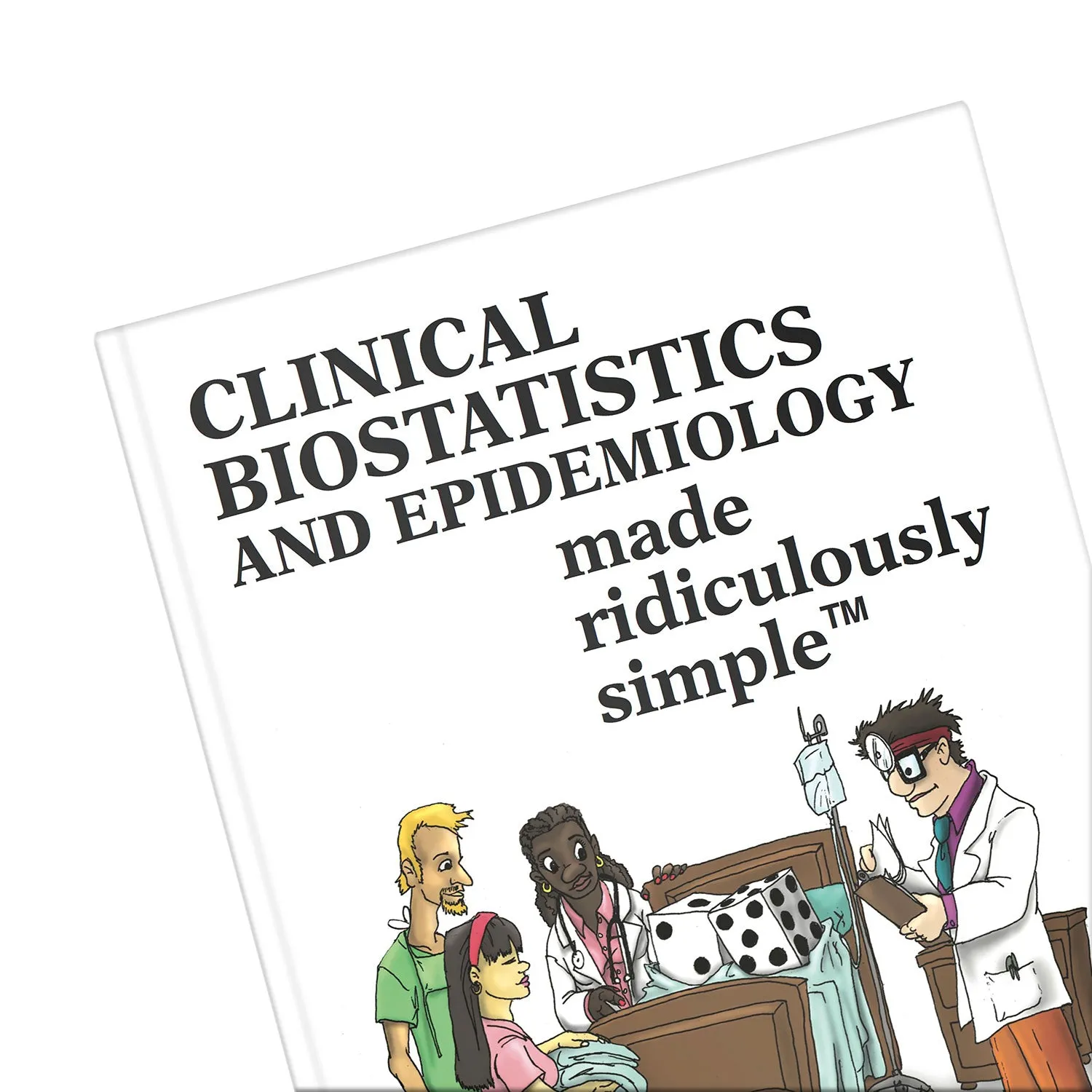 Clinical Biostatistics and Epidemiology Made Ridiculously Simple