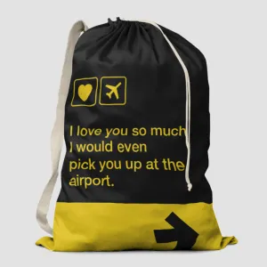 I love you... pick you up at the airport - Laundry Bag
