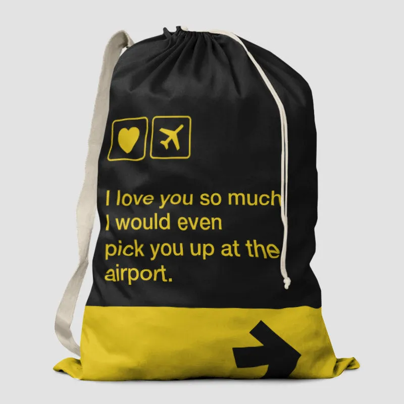 I love you... pick you up at the airport - Laundry Bag