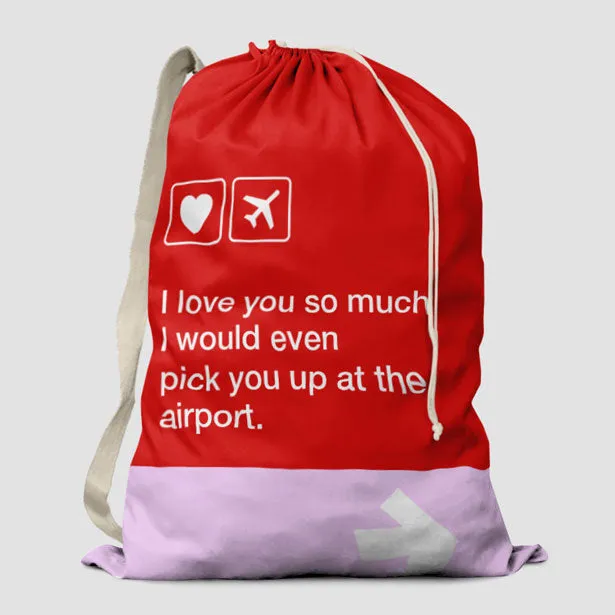 I love you... pick you up at the airport - Laundry Bag