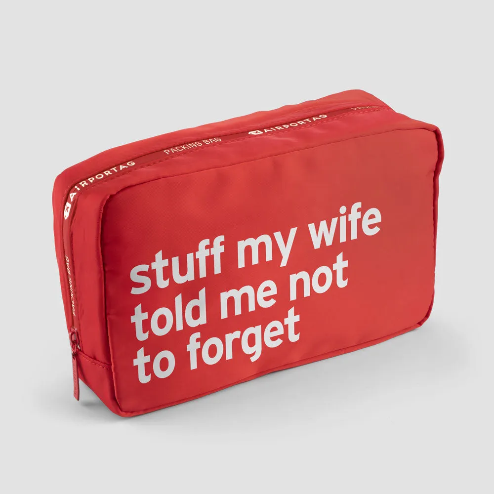 Stuff My Wife Told Me Not To Forget - Packing Bag