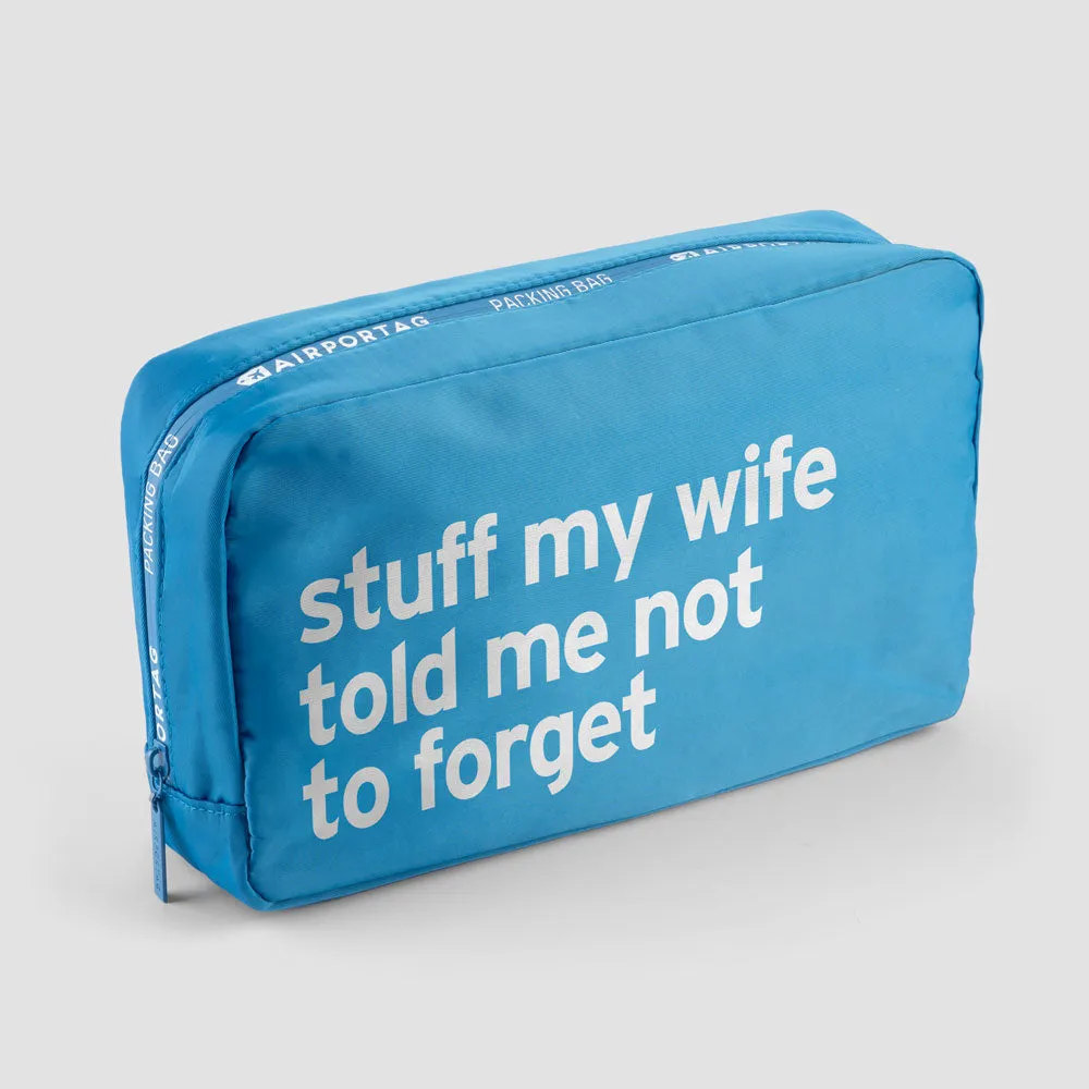 Stuff My Wife Told Me Not To Forget - Packing Bag