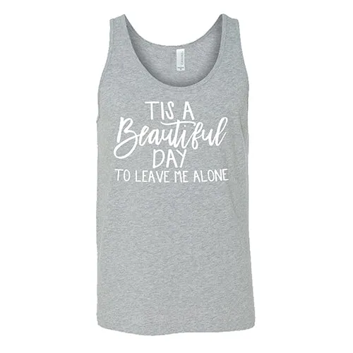 Tis A Beautiful Day To Leave Me Alone Shirt Unisex